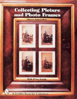 Stuart Schneider - Collecting Picture and Photo Frames - 9780764306105 - V9780764306105 Stuart Schneider - Collecting Picture and Photo Frames - 9780764306105 - V9780764306105
