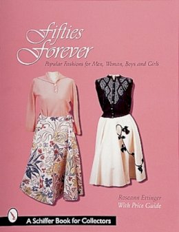 Roseann Ettinger - Fifties Forever!: Popular Fashions for Men, Women, Boys, and Girls - 9780764306402 - V9780764306402