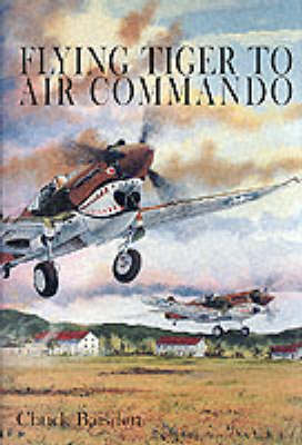 Chuck Baisden - Flying Tiger to Air Commando - 9780764306907 - V9780764306907