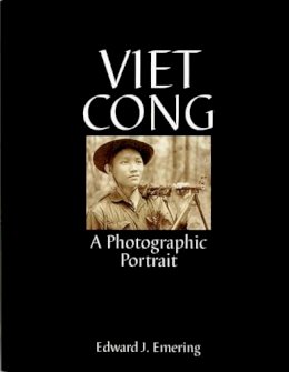 Edward J. Emering - Viet Cong: A Photographic Portrait - 9780764307584 - V9780764307584