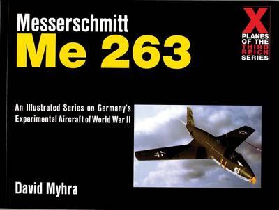 David Myhra - Messerschmitt Me 263: An Illustrated Series on Germany´s Experimental Aircraft of World War II - 9780764309090 - V9780764309090