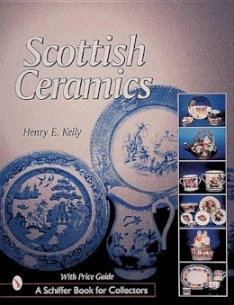 Henry E. Kelly - Scottish Ceramics - 9780764309465 - V9780764309465