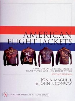 Jon A. Maguire - American Flight Jackets, Airmen and Aircraft: A History of U.S. Flyers’ Jackets from World War I to Desert Storm - 9780764310652 - V9780764310652