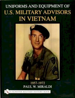 Paul Miraldi - Uniforms & Equipment of U.S. Military Advisors in Vietnam: 1957-1972 - 9780764311833 - V9780764311833