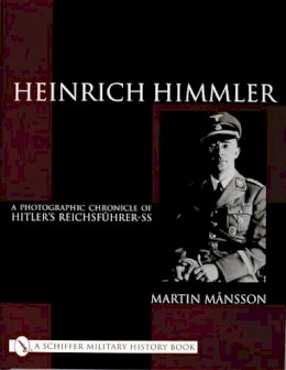 Martin Månsson - Heinrich Himmler: A Photographic Chronicle of Hitler’s Reichsführer-SS - 9780764312021 - V9780764312021