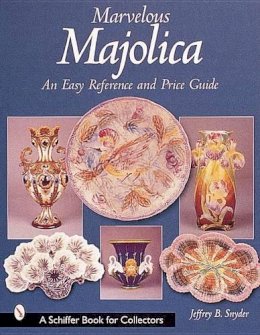 Jeffrey B. Snyder - Marvelous Majolica: An Easy Reference & Price Guide - 9780764312755 - V9780764312755