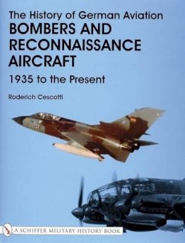 Roderich Cescotti - The History of German Aviation: Bombers and Reconnaissance Aircraft 1939 to the Present - 9780764312830 - V9780764312830
