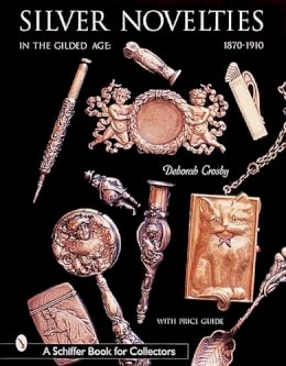 Deborah Crosby - Silver Novelties in The Gilded Age: 1870-1910 - 9780764312953 - V9780764312953