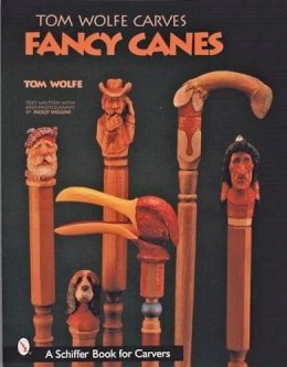 Tom Wolfe - Tom Wolfe Carves Fancy Canes - 9780764313431 - V9780764313431