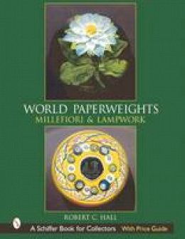 Robert Hall - World Paperweights: Millefiori and Lampwork - 9780764313493 - V9780764313493