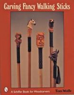 Tom Wolfe - Carving Fancy Walking Sticks - 9780764315657 - V9780764315657
