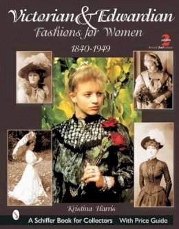 Kristina Harris - Victorian & Edwardian Fashions for Women: 1840-1910 - 9780764315770 - V9780764315770