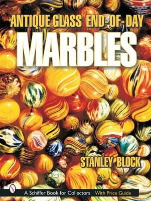 Stanley Block - Antique Glass End of Day Marbles - 9780764316302 - V9780764316302 Stanley Block - Antique Glass End of Day Marbles - 9780764316302 - V9780764316302