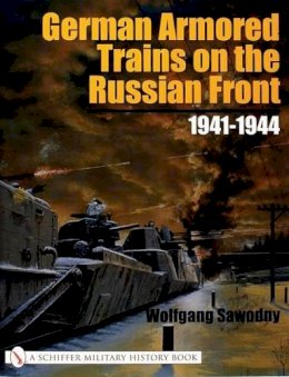 Wolfgang Sawodny - German Armored Trains on the Russian Front: 1941-1944 - 9780764317835 - V9780764317835