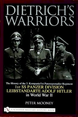 Peter Mooney - Dietrich’s Warriors: The History of the 3. Kompanie 1st Panzergrenadier Regiment 1st SS Panzer Division Leibstandarte Adolf Hitler in World War II - 9780764319846 - V9780764319846