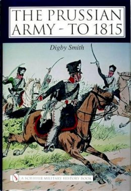 Digby Smith - The Prussian Army - to 1815 - 9780764319907 - V9780764319907