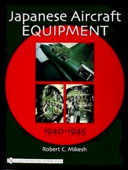 Robert C. Mikesh - Japanese Aircraft Equipment: 1940-1945 - 9780764320972 - V9780764320972