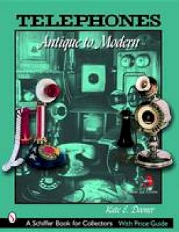 Kate E. Dooner - Telephones: Antique to Modern - 9780764321351 - V9780764321351 Kate E. Dooner - Telephones: Antique to Modern - 9780764321351 - V9780764321351