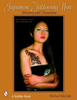 Michael Mccabe - Japanese Tattooing Now: Memory and Transition - 9780764321429 - V9780764321429