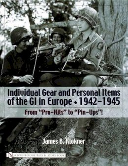 James B. Klokner - Individual Gear and Personal Items of the GI in Europe: 1942-1945 - 9780764321603 - V9780764321603