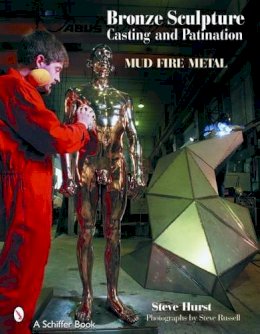 Steve Hurst - Bronze Sculpture Casting & Patination: Mud, Fire, Metal - 9780764321641 - V9780764321641