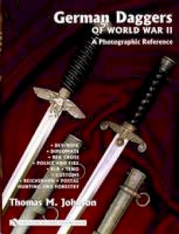 Thomas M. Johnson - German Daggers of World War II - A Photographic Reference: Volume 3 - DLV/NSFK, Diplomats, Red Cross, Police and Fire, RLB, TENO, Customs, Reichsbahn, Postal ac Hunting and Forestry, Etc. - 9780764322051 - V9780764322051