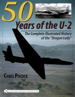 Chris Pocock - 50 Years of the U-2: The Complete Illustrated History of Lockheed’s Legendary “Dragon Lady” - 9780764323461 - V9780764323461