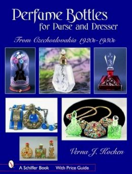Verna J. Kocken - Perfume Bottles for Purse and Dresser: from Czechoslovakia, 1920s-1930s - 9780764324123 - V9780764324123