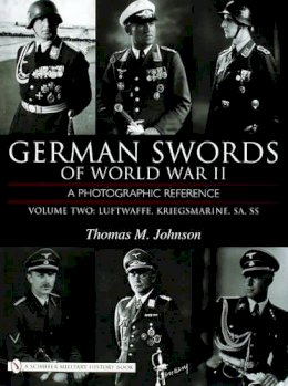 Thomas M. Johnson - German Swords of World War II - A Photographic Reference: Vol.2: Luftwaffe, Kriegsmarine, SA, SS - 9780764324338 - V9780764324338