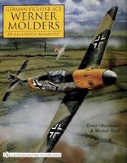 Ernst Obermaier - German Fighter Ace Werner MAlders:: An Illustrated Biography - 9780764325267 - V9780764325267