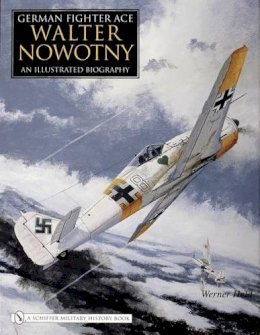 Werner Held - German Fighter Ace Walter Nowotny:: An Illustrated Biography - 9780764325274 - V9780764325274
