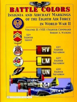 Robert A. Watkins - Battle Colors: Insignia and Aircraft Markings of the 8th Air Force in World War II: Vol 2: (VIII) Fighter Command - 9780764325359 - V9780764325359