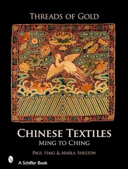 Paul Haig - Threads of Gold: Chinese Textiles: Ming to Ching - 9780764325380 - V9780764325380