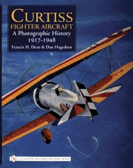 Francis H. Dean - Curtiss Fighter Aircraft: A Photographic History - 1917-1948 - 9780764325809 - V9780764325809