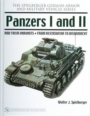 Walter J. Spielberger - Panzers I and II and Their Variants: From Reichswehr to Wehrmacht - 9780764326240 - V9780764326240