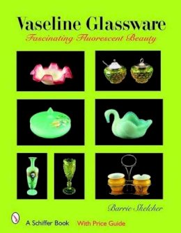 Barrie Skelcher - Vaseline Glassware: Fascinating Fluorescent Beauty - 9780764326998 - V9780764326998