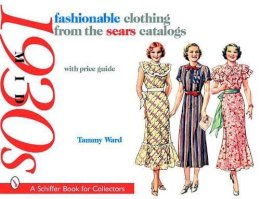 Tammy Ward - Fashionable Clothing from the Sears Catalogs: Mid 1930s - 9780764327346 - V9780764327346