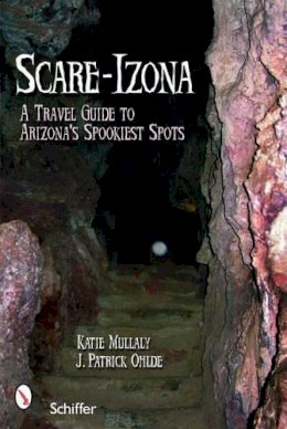 Katie Mullaly - Scare-izona: A Guide to Arizona´s Legendary Haunts - 9780764328442 - V9780764328442