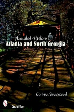 Corinna Underwood - Haunted History: Atlanta and North Georgia - 9780764328541 - V9780764328541