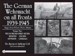 Clemens Ellmauthaler - The German Wehrmacht on all Fronts 1939-1945, Images from Private Photo Albums, Vol. II: Wegschilder (Field Signs), Infantry, U-Boats, Luftwaffe, Generals - 9780764329319 - V9780764329319