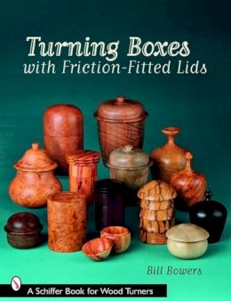 Bill Bowers - Turning Boxes with Friction-Fitted Lids - 9780764330278 - V9780764330278