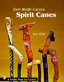 Tom Wolfe - Tom Wolfe Carves Spirit Canes - 9780764330513 - V9780764330513