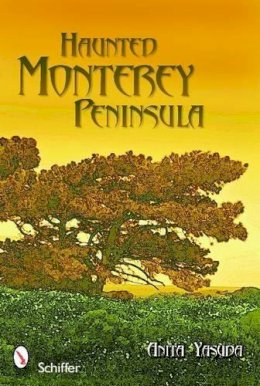 Anita Yasuda - Haunted Monterey Peninsula - 9780764331510 - V9780764331510