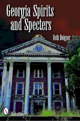Beth Dolgner - Georgia Spirits and Specters - 9780764332562 - V9780764332562 Beth Dolgner - Georgia Spirits and Specters - 9780764332562 - V9780764332562