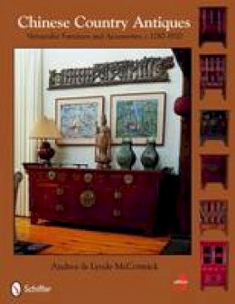 Andrea McCormick - Chinese Country Antiques: Vernacular Furniture and Accessories, C.1780-1920 - 9780764333149 - V9780764333149 Andrea McCormick - Chinese Country Antiques: Vernacular Furniture and Accessories, C.1780-1920 - 9780764333149 - V9780764333149