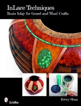 Betsey Sloan - Inlace Techniques: Resin Inlay for Gourd and Wood Crafts - 9780764333309 - V9780764333309