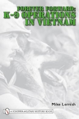 Mike Lemish - Forever Forward: K-9 Operations in Vietnam - 9780764333453 - V9780764333453