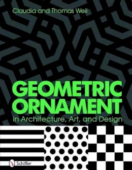 Thomas And Claudia Weil - Geometric Ornament in Architecture, Art, and Design - 9780764333798 - V9780764333798