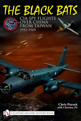 Chris Pocock - The Black Bats: CIA Spy Flights over China from Taiwan 1951-1969 - 9780764335136 - V9780764335136 Chris Pocock - The Black Bats: CIA Spy Flights over China from Taiwan 1951-1969 - 9780764335136 - V9780764335136