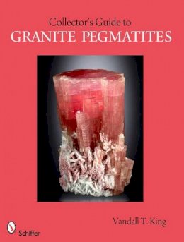 Vandall T. King - A Collector´s Guide to Granite Pegmatites - 9780764335785 - V9780764335785